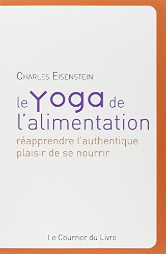 Le yoga de l'alimentation : réapprendre l'authentique plaisir de se nourrir