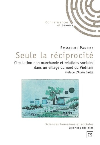 Seule la réciprocité : circulation non marchande et relations sociales dans un village du nord du Vi