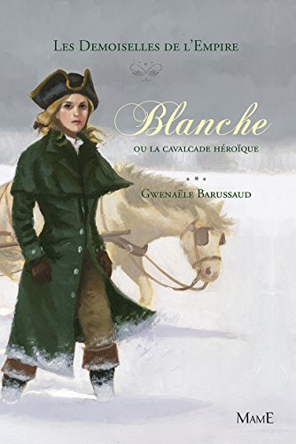 Les demoiselles de l'Empire. Vol. 2. Blanche ou La cavalcade héroïque