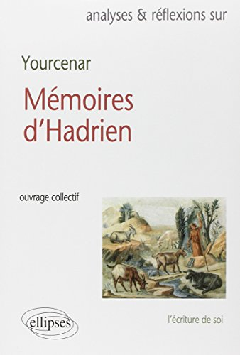 Yourcenar, Mémoires d'Hadrien : l'écriture de soi