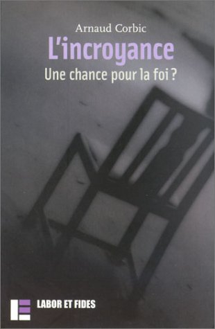 L'incroyance : une chance pour la foi ?