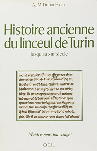 Histoire ancienne du linceul de Turin. Vol. 1. Histoire ancienne du linceul de Turin jusqu'au XIIIe 