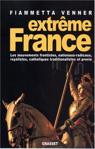 Extrême France : les mouvements frontistes, nationaux-radicaux, royalistes, catholiques traditionali