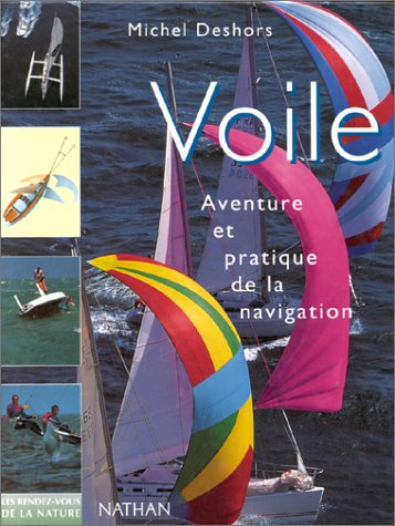 Voile, voiliers : aventure et pratique de la navigation