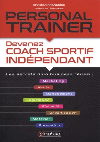 Personal trainer : devenez coach sportif indépendant : les secrets d'un business réussi !