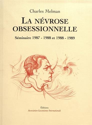 La névrose obsessionnelle : séminaire 1987-1988 et 1988-1989, hôpital Henri Rousselle, C.H. Sainte-A