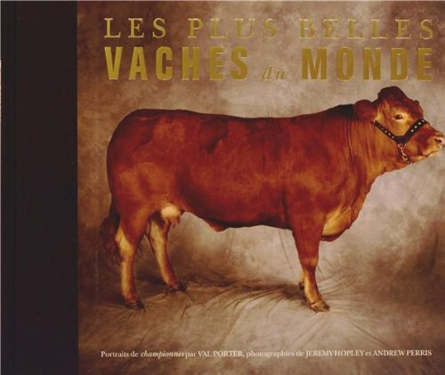 Les plus belles vaches du monde : portraits de championnes