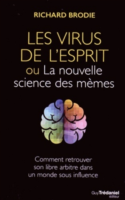 Les virus de l'esprit ou La nouvelle science des mèmes : comment retrouver son libre arbitre dans un