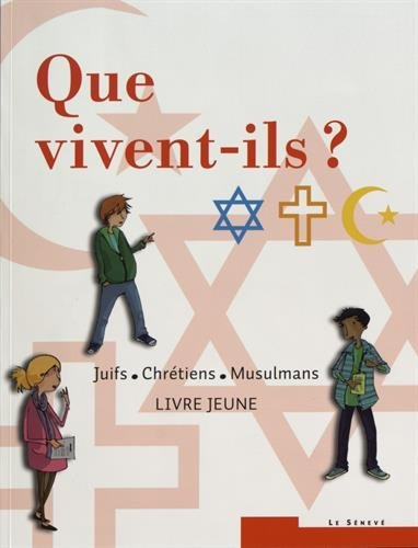Que vivent-ils ? : juifs, chrétiens, musulmans : livre jeune