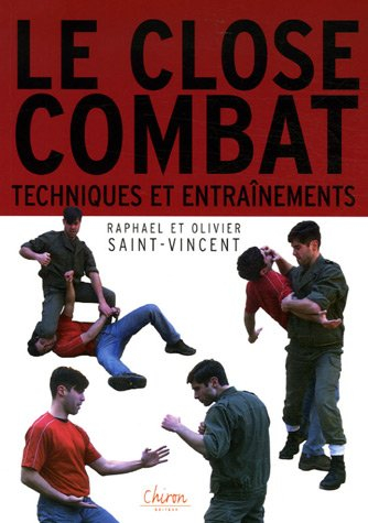 Le close-combat. Vol. 1. Entraînements et techniques : manuel