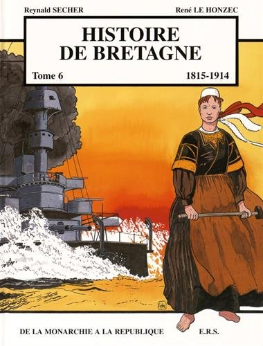 Histoire de Bretagne. Vol. 6. 1815-1914 : de la monarchie à la république