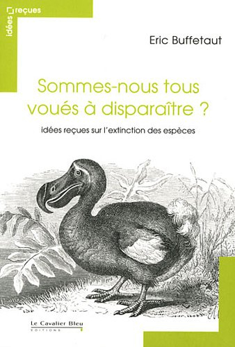 Sommes-nous tous voués à disparaître ? : idées reçues sur l'extinction des espèces