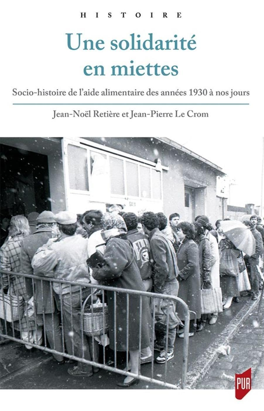 Une solidarité en miettes : socio-histoire de l'aide alimentaire des années 1930 à nos jours
