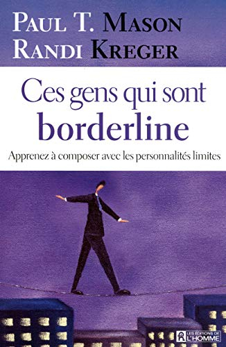 Ces gens qui sont borderline : apprenez à composer avec les personnalités limites