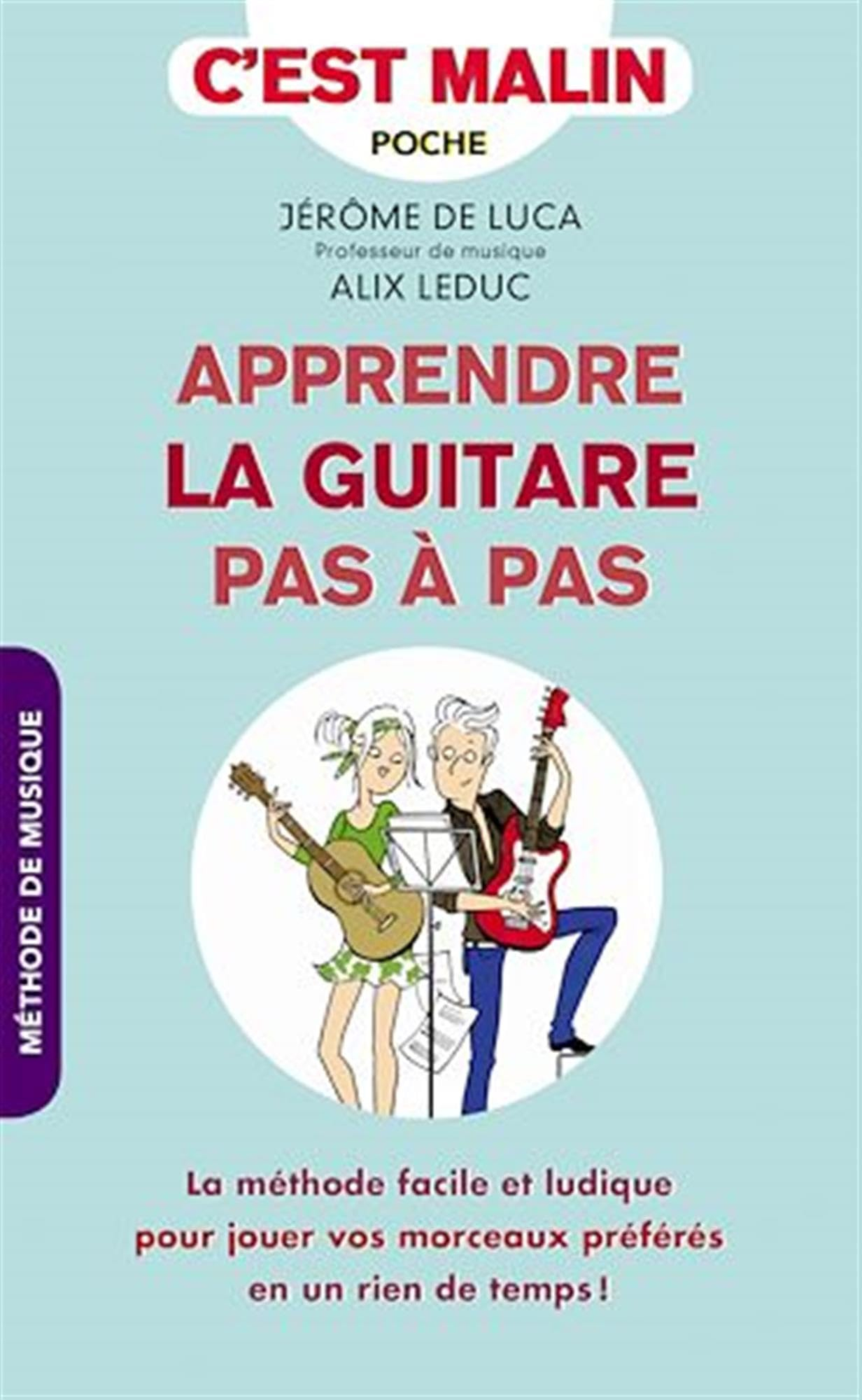 Apprendre la guitare pas à pas : la méthode facile et ludique pour jouer vos morceaux préférés en un