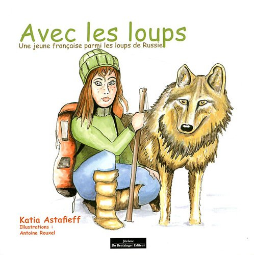 Avec les loups : une jeune Française parmi les loups de Russie