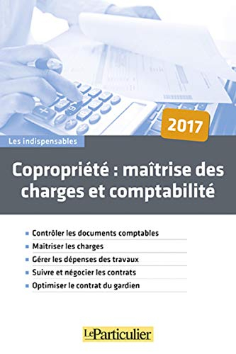 Copropriété : maîtrise des charges et comptabilité : contrôler les documents comptables, maîtriser l