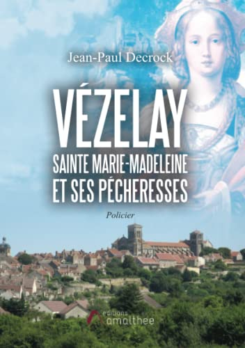 Vézelay : Sainte Marie-Madeleine et ses pécheresses