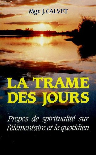 La Trame des jours : propos de spiritualité sur l'élémentaire et le quotidien