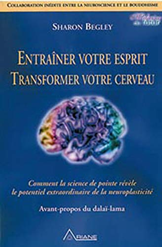 Entraîner votre esprit, transformer votre cerveau : comment la science de pointe révèle le potentiel