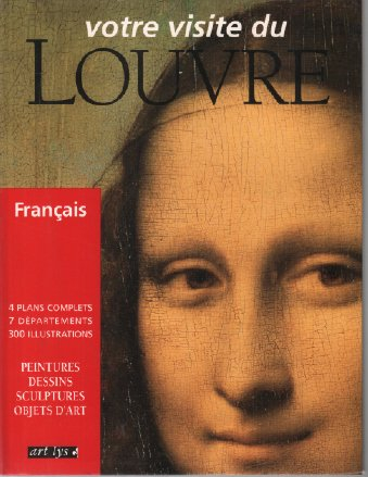 Votre visite du Louvre : peintures, dessins, sculptures, objets d'art