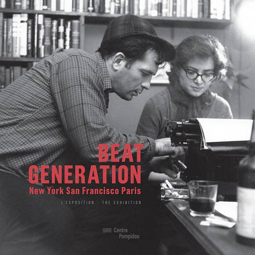 Beat generation : New York, San Francisco, Paris : l'exposition. Beat generation : New York, San Fra