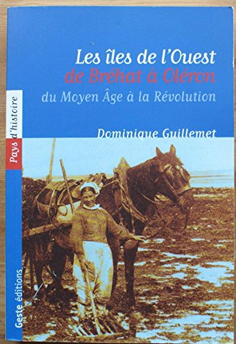 Les îles de l'Ouest, de Bréhat à Oléron : du Moyen Age à nos jours