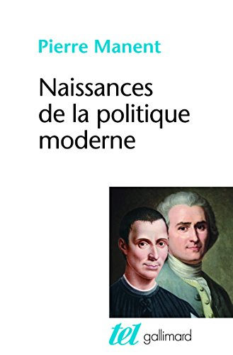 Naissances de la politique moderne : Machiavel, Hobbes, Rousseau