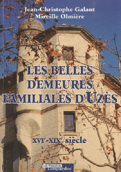 Les belles demeures familiales d'Uzès, XVIe-XIXe siècle