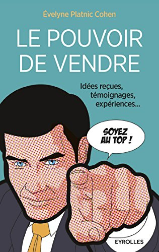 Le pouvoir de vendre : idées reçues, témoignages, expériences...