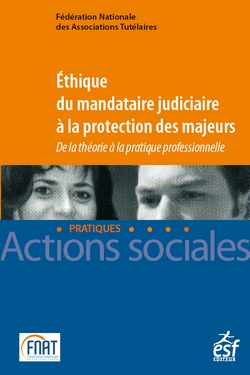 Ethique du mandataire judiciaire à la protection des majeurs : de la théorie à la pratique professio