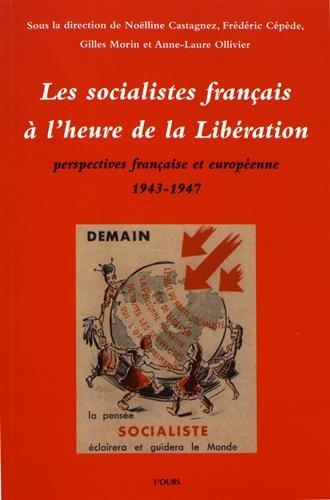 Les socialistes français à l'heure de la Libération : perspectives française et européenne : 1943-19