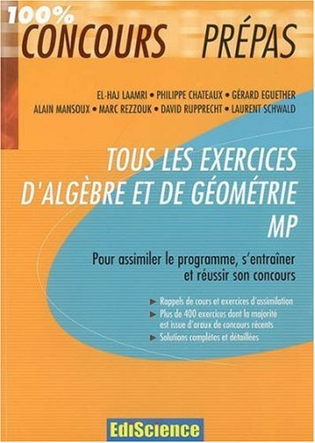 Tous les exercices d'algèbre et de géométrie MP : pour assimiler le programme, s'entraîner et réussi