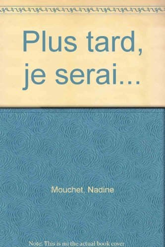 Plus tard, je serai... : 100 métiers à découvrir pour les enfants qui ont des rêves plein la tête