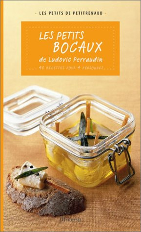 Les petits bocaux de Ludovic Perraudin : 40 recettes pour 4 personnes