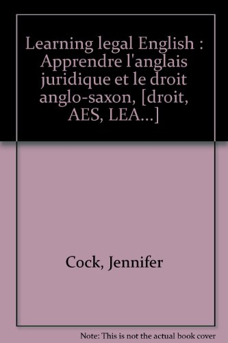 Learning legal English : apprendre l'anglais juridique et le droit anglo-saxon