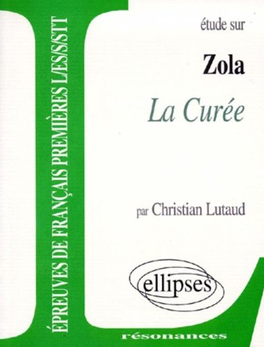 Etude sur Zola, La curée : épreuves de français premières L, ES, S, STT