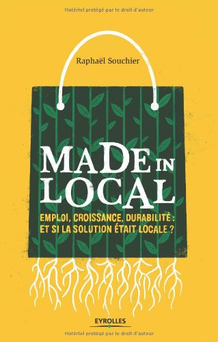Made in local : emploi, croissance, durabilité : et si la solution était locale ?