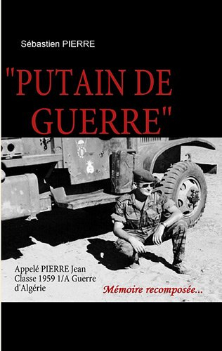 "putain de guerre"  appelé pierre jean, classe 1959 1/a, guerre d'algérie
