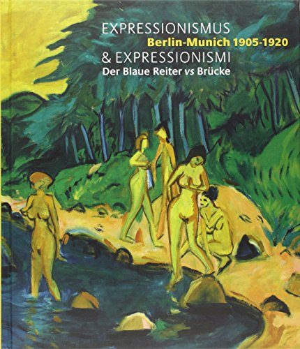 Expressionismus & expressionismi : Berlin-Munich 1905-1920 : der Blaue Reiter vs Brücke : exposition