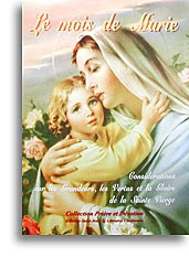 Le mois de Marie ou Considérations sur les grandeurs, les vertus et la gloire de la Sainte Vierge
