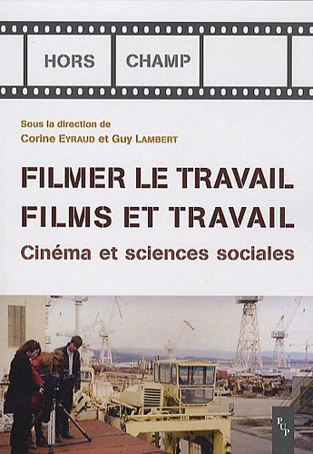 Filmer le travail, films et travail : cinéma et sciences sociales