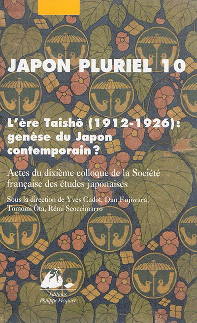Japon pluriel. Vol. 10. L'ère Taishô 1912-1926, genèse du Japon contemporain ? : actes du dixième co