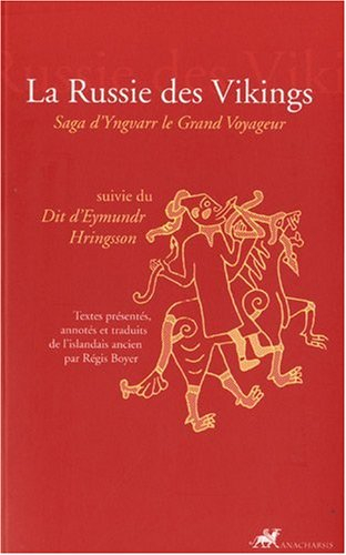 La Russie des Vikings : saga d'Yngvarr le grand voyageur. Dit d'Eymundr Hringsson
