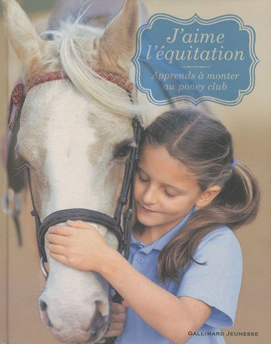 J'aime l'équitation : apprends à monter au poney club