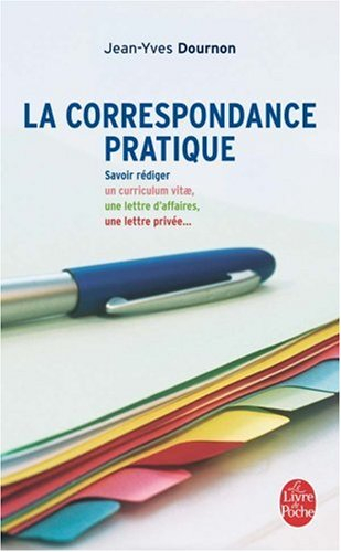 La correspondance pratique : savoir rédiger un curriculum vitae, une lettre d'affaires, une lettre p