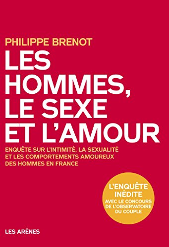 Les hommes, le sexe et l'amour : enquête sur l'intimité, la sexualité et les comportements amoureux 