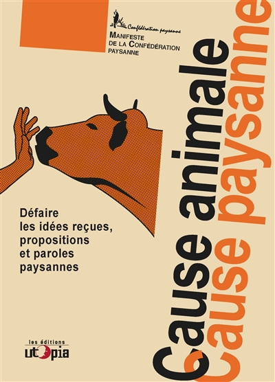 Cause animale, cause paysanne : défaire les idées reçues, propositions et paroles paysannes : manife