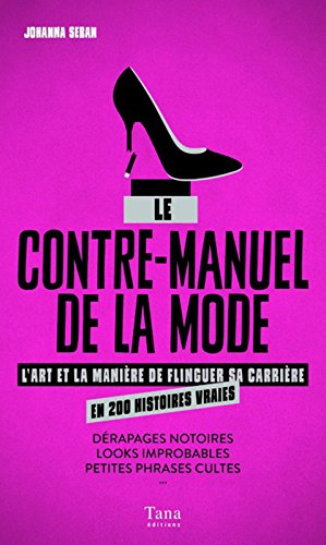 Le contre-manuel de la mode : l'art et la manière de flinguer sa carrière en 200 histoires : dérapag