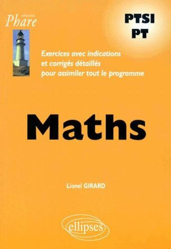 Maths PTSI, PT : exercices avec indications et corrigés détaillés pour assimiler tout le programme